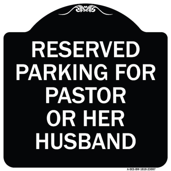 Signmission Reserved Parking for Pastor or Her Husband Heavy-Gauge Aluminum Sign, 18" x 18", BW-1818-23087 A-DES-BW-1818-23087 - main